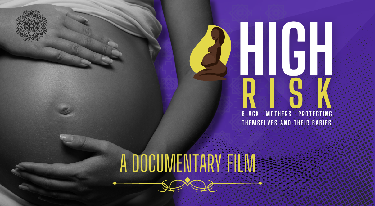 High Risk A documentary film addressing the high maternal mortality rate of Black women in the United States